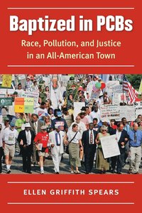bokomslag Baptized in PCBs: Race, Pollution, and Justice in an All-American Town
