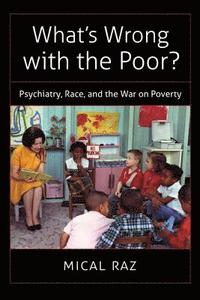 bokomslag What's Wrong with the Poor?: Psychiatry, Race, and the War on Poverty