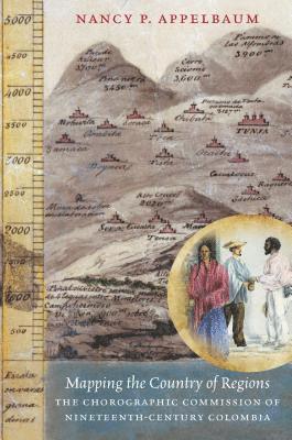 bokomslag Mapping the Country of Regions: The Chorographic Commission of Nineteenth-Century Colombia