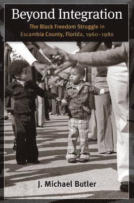 bokomslag Beyond Integration: The Black Freedom Struggle in Escambia County, Florida, 1960-1980