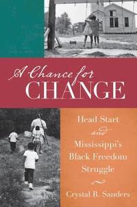 bokomslag A Chance for Change: Head Start and Mississippi's Black Freedom Struggle