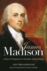 bokomslag James Madison: A Son of Virginia and a Founder of the Nation