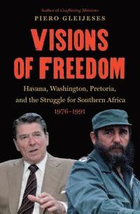 bokomslag Visions of Freedom: Havana, Washington, Pretoria and the Struggle for Southern Africa, 1976-1991 /]cpiero Gleijeses