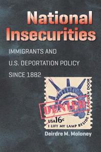 bokomslag National Insecurities: Immigrants and U.S. Deportation Policy since 1882