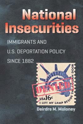 bokomslag National Insecurities: Immigrants and U.S. Deportation Policy since 1882