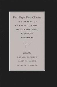 bokomslag Dear Papa, Dear Charley: The Peregrinations of a Revolutionary Aristocrat, as Told by Charles Carroll of Carrollton and His Father, Charles Carroll of