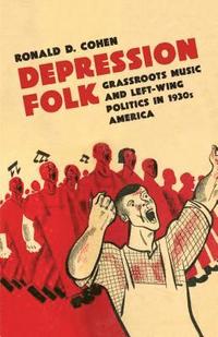 bokomslag Depression Folk: Grassroots Music and Left-Wing Politics in 1930s America