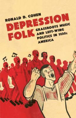 bokomslag Depression Folk: Grassroots Music and Left-Wing Politics in 1930s America