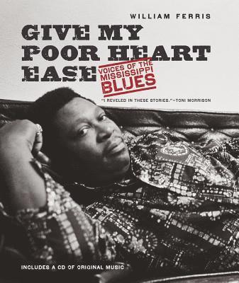 William Ferris - Give My Poor Heart Ease: Voices of the Mississippi Blues, Häftad
