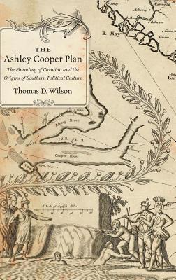 bokomslag The Ashley Cooper Plan: The Founding of Carolina and the Origins of Southern Political Culture