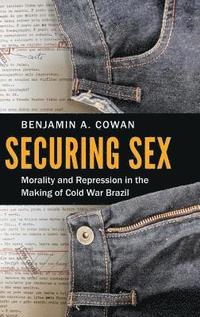 bokomslag Securing Sex: Morality and Repression in the Making of Cold War Brazil