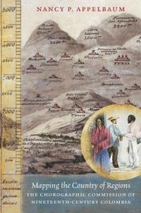 bokomslag Mapping the Country of Regions: The Chorographic Commission of Nineteenth-Century Colombia