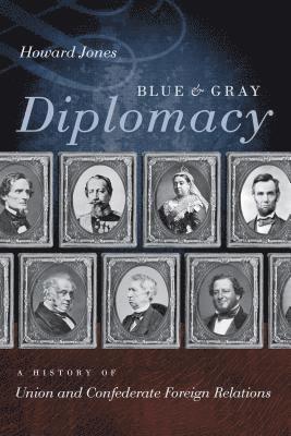 Howard Jones - Blue & Gray Diplomacy: A History of Union and Confederate Foreign Relations, Häftad