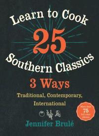 bokomslag Learn to Cook 25 Southern Classics 3 Ways