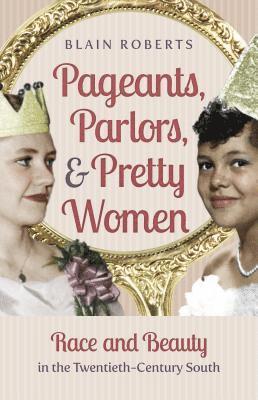 bokomslag Pageants, Parlors, and Pretty Women: Race and Beauty in the Twentieth-Century South