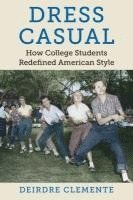 bokomslag Dress Casual: How College Students Redefined American Style