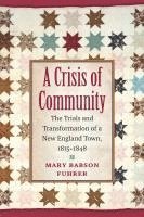 bokomslag A Crisis of Community: The Trials and Transformation of a New England Town, 1815-1848
