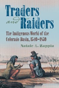 bokomslag Traders and Raiders: The Indigenous World of the Colorado Basin, 1540-1859