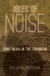 bokomslag Isles of Noise: Sonic Media in the Caribbean