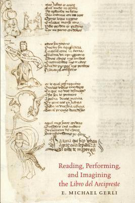 E. Michael Gerli, E Michael Gerli - Reading, Performing, and Imagining the Libro del Arcipreste, Häftad