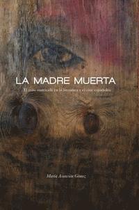 bokomslag La Madre Muerta: El Mito Matricida En La Literatura Y El Cine Españoles