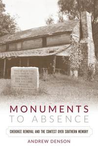bokomslag Monuments to Absence: Cherokee Removal and the Contest over Southern Memory