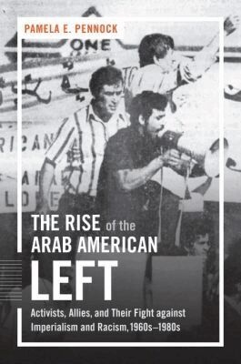 Pamela Pennock - Rise of the Arab American Left, Inbunden