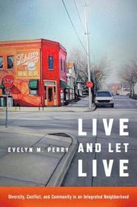 bokomslag Live and Let Live: Diversity, Conflict, and Community in an Integrated Neighborhood