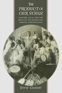 bokomslag The Product of Our Souls: Ragtime, Race, and the Birth of the Manhattan Musical Marketplace