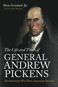 bokomslag The Life and Times of General Andrew Pickens