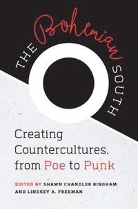 bokomslag The Bohemian South: Creating Countercultures, from Poe to Punk