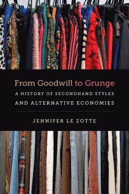 From Goodwill to Grunge: A History of Secondhand Styles and Alternative Economies