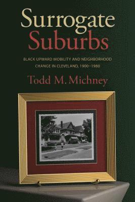 bokomslag Surrogate Suburbs: Black Upward Mobility and Neighborhood Change in Cleveland, 1900-1980