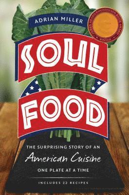Adrian Miller - Soul Food: The Surprising Story of an American Cuisine, One Plate at a Time, Häftad