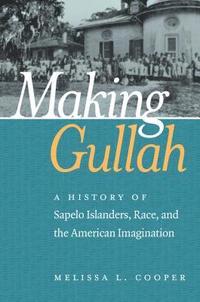 bokomslag Making Gullah: A History of Sapelo Islanders, Race, and the American Imagination