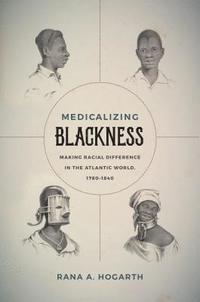bokomslag Medicalizing Blackness: Making Racial Difference in the Atlantic World, 1780-1840