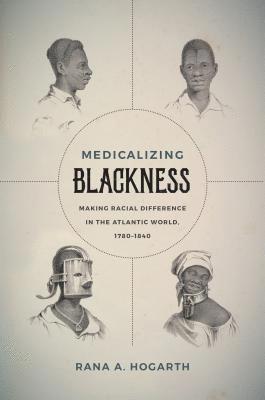 bokomslag Medicalizing Blackness: Making Racial Difference in the Atlantic World, 1780-1840