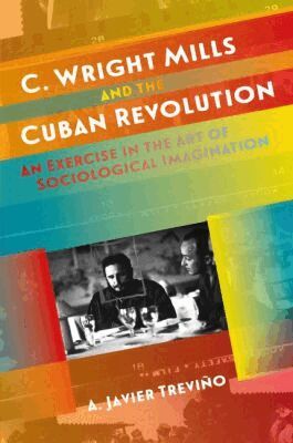 A. Javier Treviño - C. Wright Mills and the Cuban Revolution, Inbunden