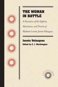 bokomslag The Woman in Battle: A Narrative of the Exploits, Adventures, and Travels of Madame Loreta Janeta Velazquez, Otherwise Known as Lieutenant Harry T. Bu