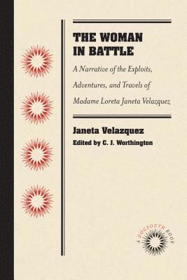 bokomslag The Woman in Battle: A Narrative of the Exploits, Adventures, and Travels of Madame Loreta Janeta Velazquez, Otherwise Known as Lieutenant Harry T. Bu