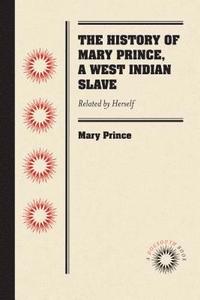 bokomslag The History of Mary Prince, a West Indian Slave