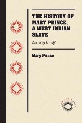 bokomslag The History of Mary Prince, a West Indian Slave