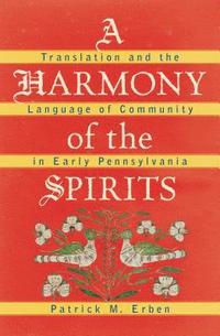 bokomslag A Harmony of the Spirits: Translation and the Language of Community in Early Pennsylvania
