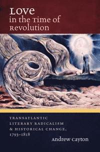 bokomslag Love in the Time of Revolution: Transatlantic Literary Radicalism and Historical Change, 1793-1818