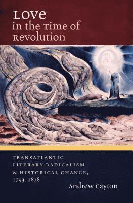 bokomslag Love in the Time of Revolution: Transatlantic Literary Radicalism and Historical Change, 1793-1818