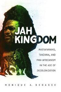 bokomslag Jah Kingdom: Rastafarians, Tanzania, and Pan-Africanism in the Age of Decolonization