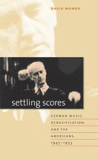 bokomslag Settling Scores: German Music, Denazification, and the Americans, 1945-1953
