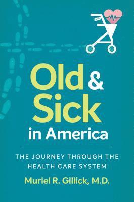 bokomslag Old and Sick in America: The Journey Through the Health Care System