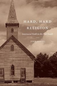 bokomslag Hard, Hard Religion: Interracial Faith in the Poor South