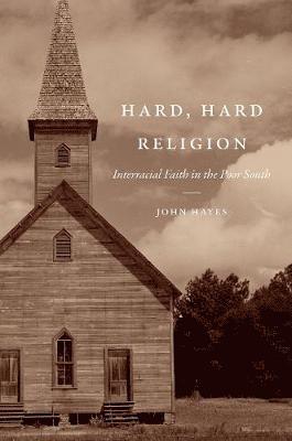 bokomslag Hard, Hard Religion: Interracial Faith in the Poor South